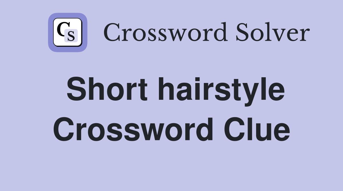 Short hairstyle Crossword Clue Answers Crossword Solver